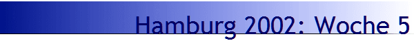 Hamburg 2002: Woche 5