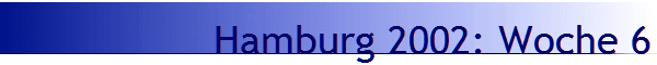 Hamburg 2002: Woche 6