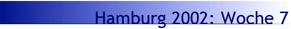 Hamburg 2002: Woche 7