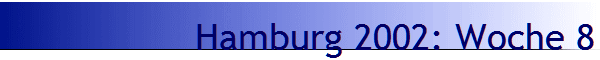 Hamburg 2002: Woche 8