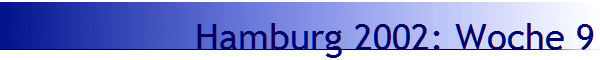Hamburg 2002: Woche 9